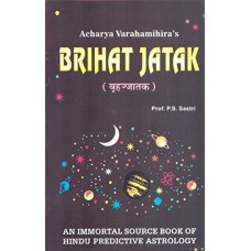 Brihat Jatak by Acharya Varahamihira: An Immortal Source Book of Hindu Predictive Astrology in Engish by P. S. Sastri 
